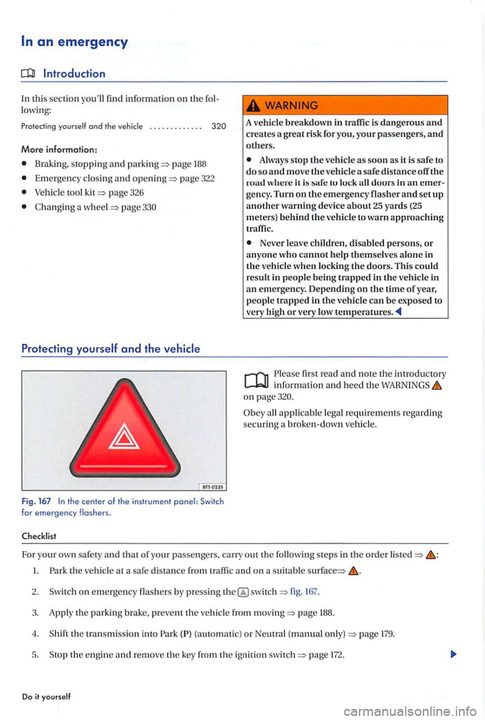 VOLKSWAGEN GOLF PLUS 2004 Owners Manual Introduction
In this section yo ull informati on on th e lowi ng:
Prote cting yourself and the vehicle . . . . . . . . . . .
More information:
B ra king, sto ppin g and page
Em erg ency VOLKSWAGEN GOLF PLUS 2004 Owners Manual Introduction
In this section yo ull informati on on th e lowi ng:
Prote cting yourself and the vehicle . . . . . . . . . . .
More information:
B ra king, sto ppin g and page
Em erg ency