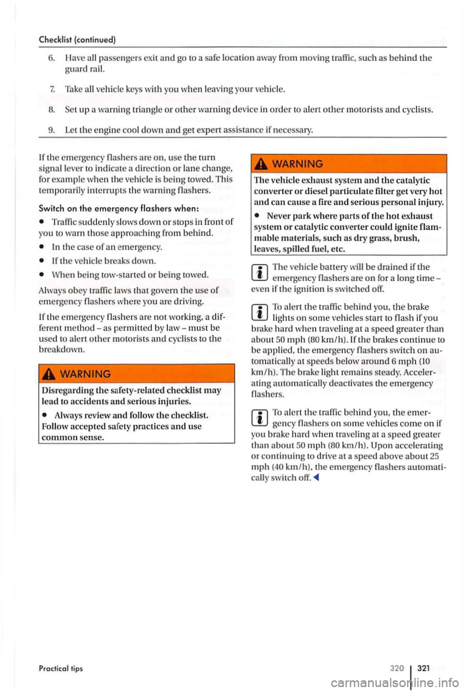 VOLKSWAGEN GOLF PLUS 2004 Owners Manual Checklist (continued )
6. passengers exit and go to a safe locatio n
vehicl e keys with you when lea vin g yo ur ve hicl e.
8. up ale rt other m otoris ts and cycl is ts .
9. Let th e eng in VOLKSWAGEN GOLF PLUS 2004 Owners Manual Checklist (continued )
6. passengers exit and go to a safe locatio n
vehicl e keys with you when lea vin g yo ur ve hicl e.
8. up ale rt other m otoris ts and cycl is ts .
9. Let th e eng in