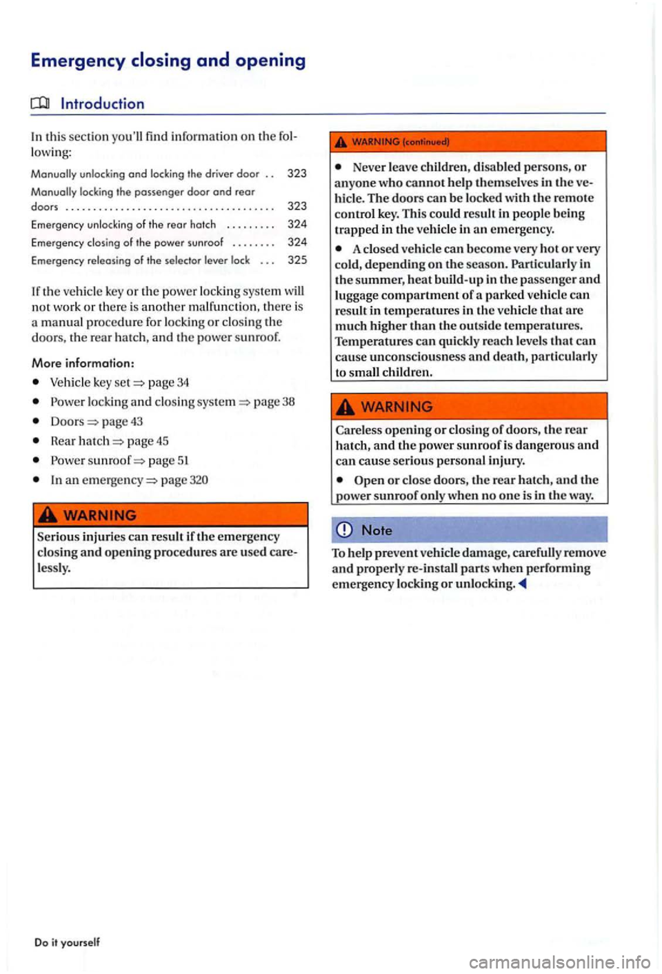 VOLKSWAGEN GOLF PLUS 2004 Owners Manual Emergency
In thi s sec tion i nfor mation on the lowing:
Manually unlocking and locking the driver door . . 323
the rear a nd th e power su nro of.
Mor e informa tion :
Vehicle key set pag VOLKSWAGEN GOLF PLUS 2004 Owners Manual Emergency
In thi s sec tion i nfor mation on the lowing:
Manually unlocking and locking the driver door . . 323
the rear a nd th e power su nro of.
Mor e informa tion :
Vehicle key set pag