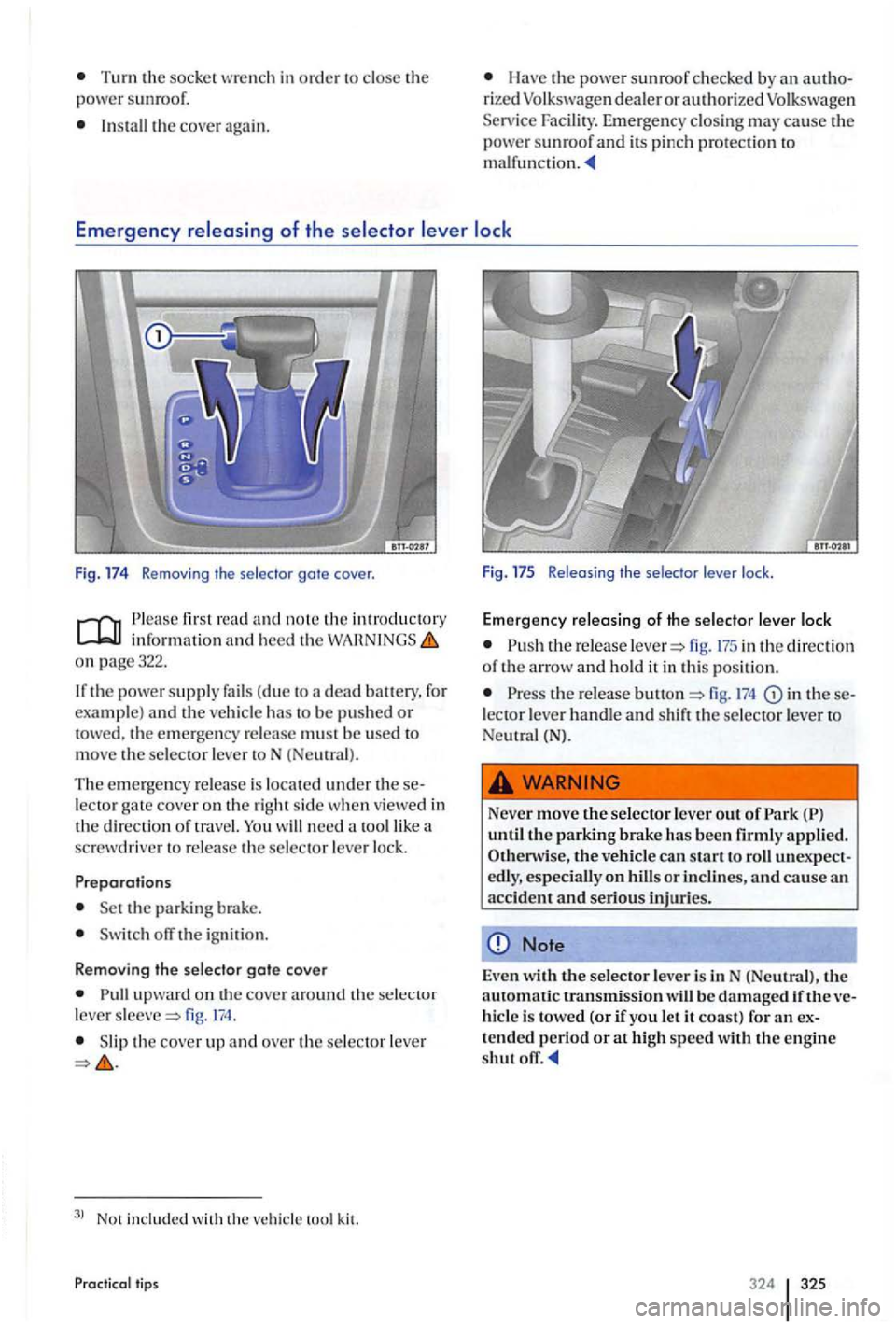 VOLKSWAGEN GOLF PLUS 2004  Owners Manual Turn the socke t wre nch  in order to  close  the 
power  su nroof. 
Install the cover  again. 
Have the power  sunroof checked  by  an autho­rized Volkswagen dealer o r authorize d Volkswagen 
Serv 
