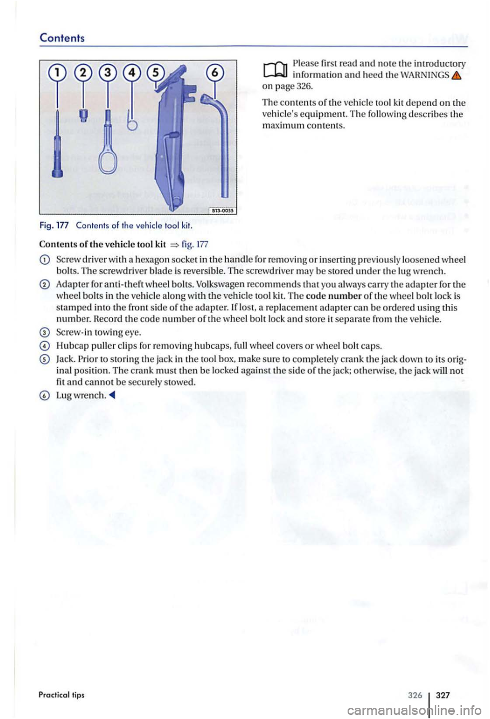 VOLKSWAGEN GOLF PLUS 2004  Owners Manual Cont ents 
Fig . Contents of th e vehicle  tool kit . 
Con tents of th e vehicle  tool kit fig. 177 
Please  first read and note the information and heed  th e on page326. 
T he 
contents of th e ve h