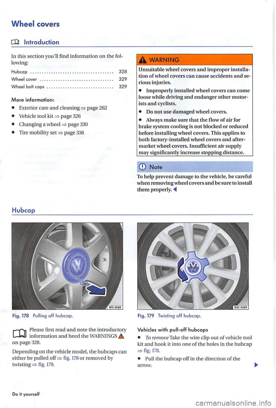VOLKSWAGEN GOLF PLUS 2004  Owners Manual covers 
In thi s sect io n  youll find in formation on the low ing: 
Hubcap  . . .  . . .  . . . . .  . . . .  . . . .  . . .  . . . . . .  . . . . . .  . 328 
Wheel cover  . . . . . . . .  . .  . . 
