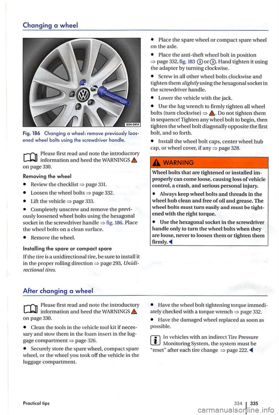 VOLKSWAGEN GOLF PLUS 2004  Owners Manual Fig. 186  Chang ing a  wheel:  remove  previo usly ened  wheel bolts using the screwdr iver  handle . 
first  read  and  no te  th e introduct ory inform ation and hee d the on  page330. 
R emov
ing  