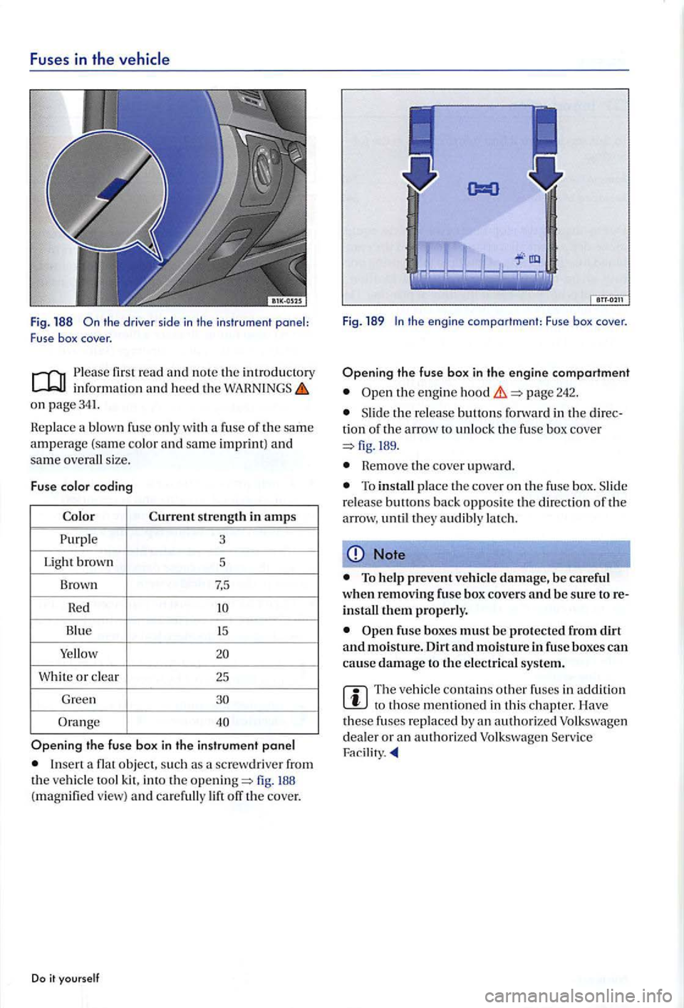 VOLKSWAGEN GOLF PLUS 2004  Owners Manual Fuses in the 
the  driver sid e  i n the instr ument  panel: 
F use  box cover . 
first  read  and note  the introductory info rma tion and heed  th e on  page341. 
Replac e a  blown fuse onl y  with 