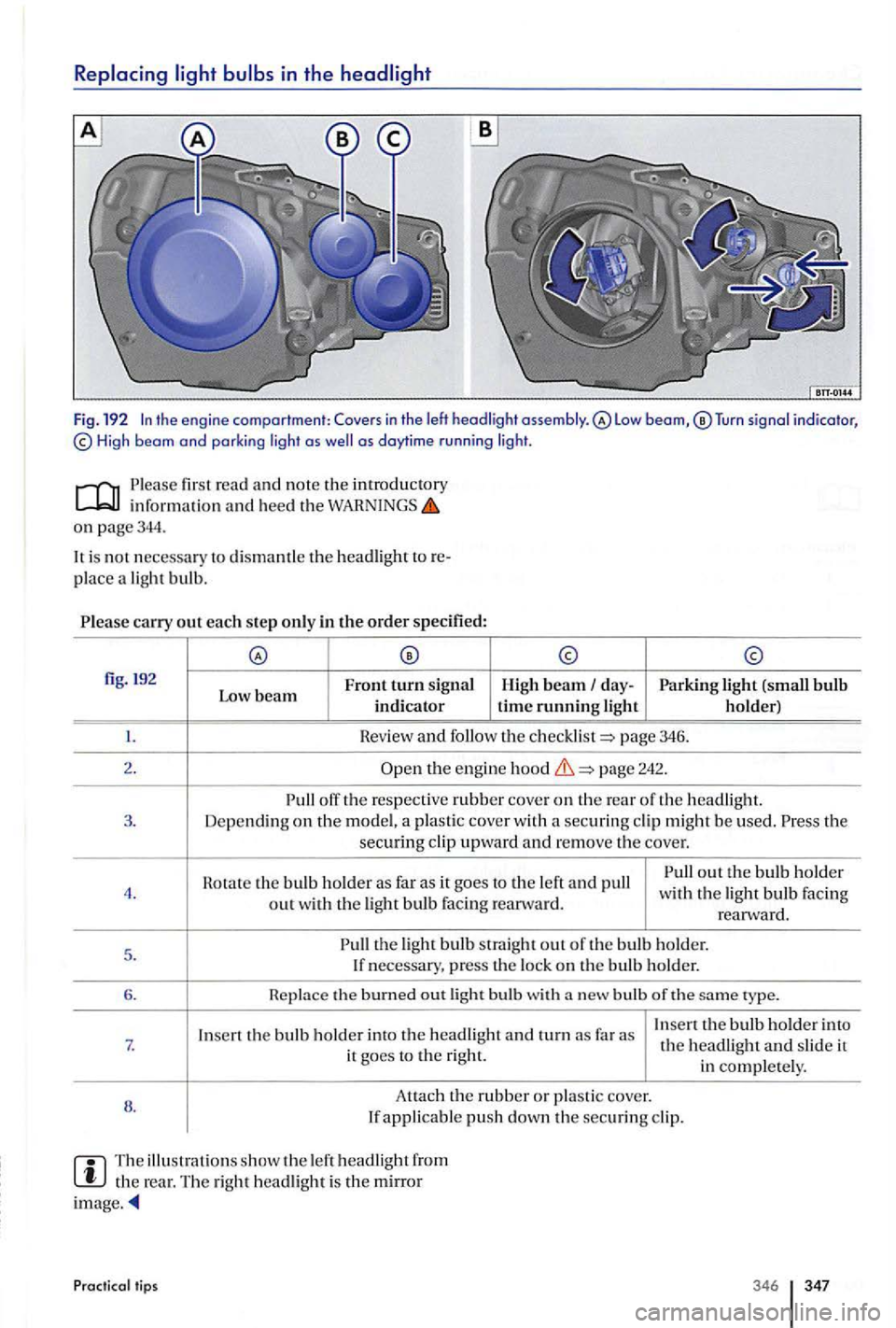 VOLKSWAGEN GOLF PLUS 2004  Owners Manual in  the 
Tu rn  signal indicator, High  beam and  parki ng  light as as daytime r u n ni ng  lig ht. 
fir st read  and  no te the introductory inform ation and heed the o n page344. 
is  no t necessar