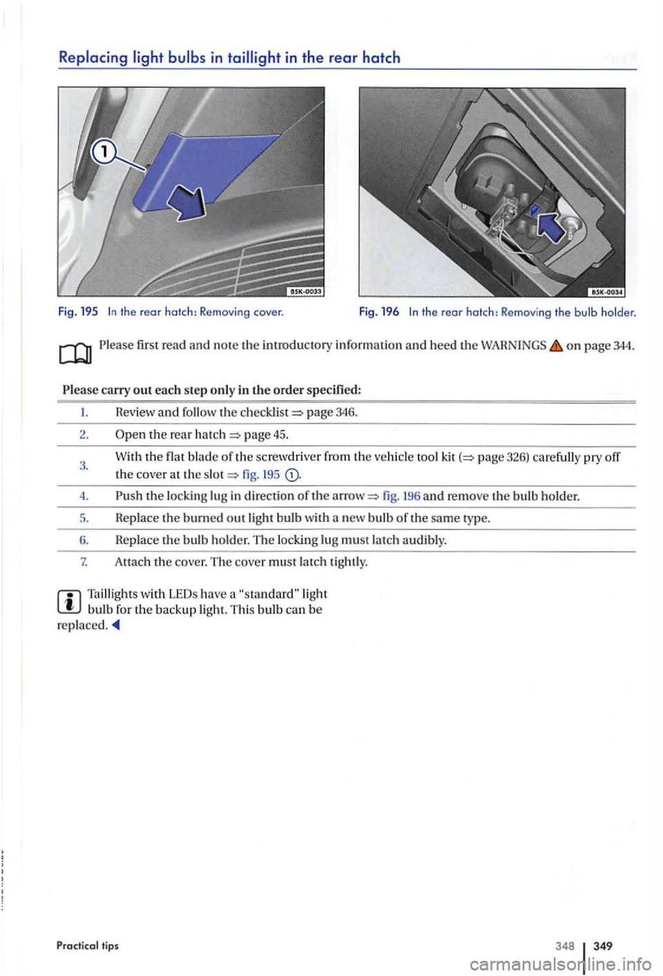 VOLKSWAGEN GOLF PLUS 2004  Owners Manual in th e  rear hatch 
Fig.  195 the rear hatch: Removing the bulb holder. 
first read and  note the introducto ry info rm ation  and  heed the on page 344. 
Revie w and  follow  the page  346. 
2. page