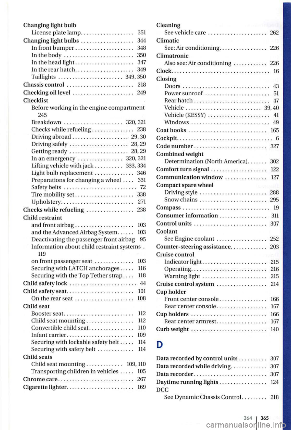 VOLKSWAGEN GOLF PLUS 2004 Owners Manual light bulb
License plate lamp .. ................. 35 1
light bulbs . . . . . . . . . . . . . . . . . . . 344 In front bumper ......... ............ 348
In
the body ............. ............ VOLKSWAGEN GOLF PLUS 2004 Owners Manual light bulb
License plate lamp .. ................. 35 1
light bulbs . . . . . . . . . . . . . . . . . . . 344 In front bumper ......... ............ 348
In
the body ............. ............
