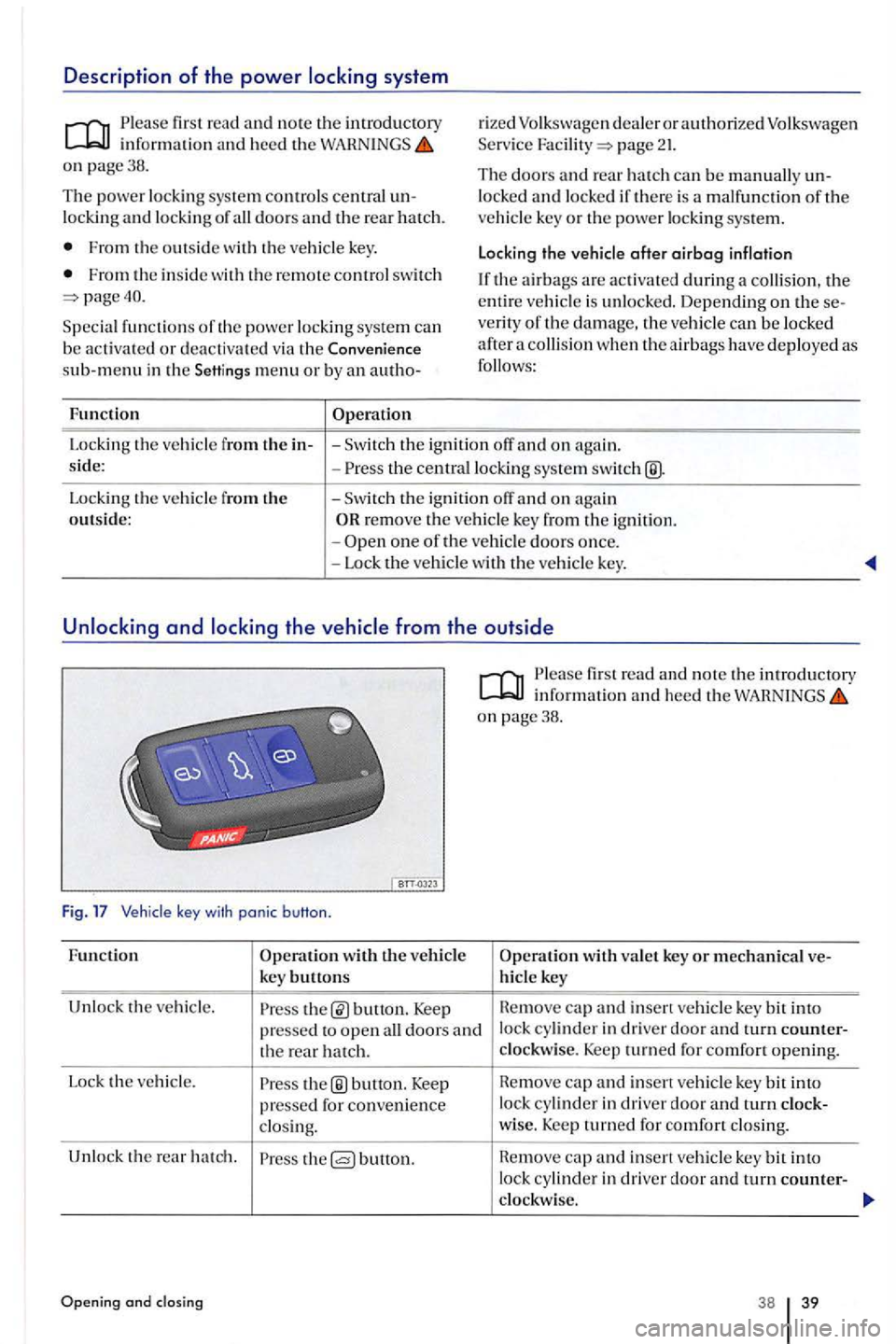VOLKSWAGEN GOLF PLUS 2004 Owners Guide Description of the power system 
firs t  rea d and no te  th e  in troduc tory in for mation  and  heed the on page38. 
T he  pow er  lockin g syst em  co ntrols  central un­
locki ng and  lock in g 
