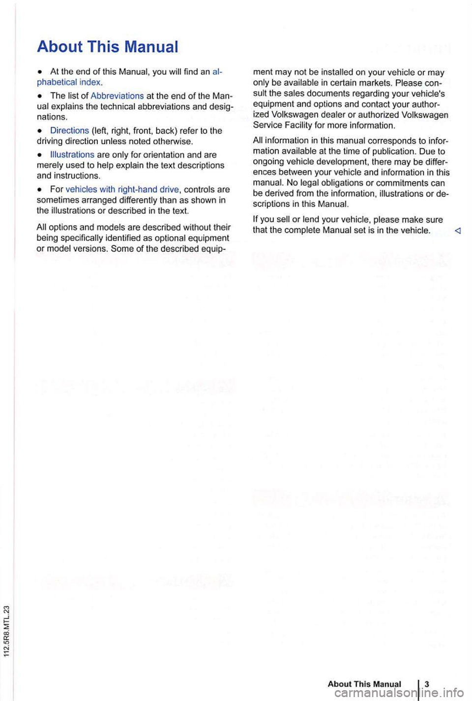 VOLKSWAGEN GOLF PLUS 2004  Owners Manual About This 
At the end of this find an index . 
The abbreviations  and nations. 
Directions right, front,  back)  refer to the 
driving  direction noted otheJWise. 
are for orientation  and are the te