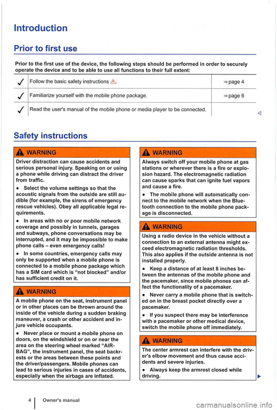 VOLKSWAGEN GOLF PLUS 2004  Owners Manual be  performed  in order to operate the device and to be functions to their extent: 
Familiarize with the phone  package . 
Read the users of the to be connected . 
Driver distraction can cause accide