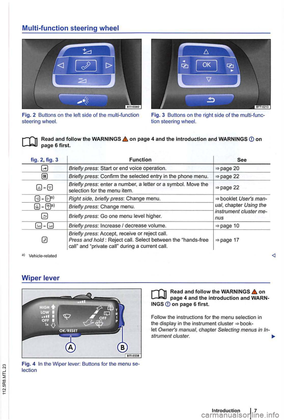 VOLKSWAGEN GOLF PLUS 2004  Owners Manual Fig. 2 Buttons  on the  left side of the  multi -function 
steering F ig.  3 Buttons  on the  right  side of the 
on page 4 and the Introduction and <Don page 6 first. 
fig. 2, fi g. 3 
Wiper 
Functio