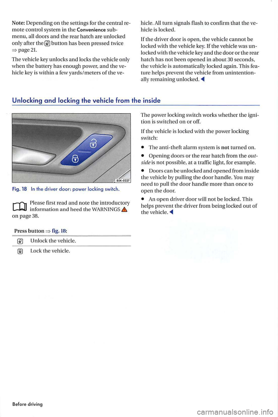 VOLKSWAGEN GOLF PLUS 2004 Service Manual Note: Depending on the settin gs for the central
all doors and the rear hatch are unlocked
o nl y afler button has been pressed twice
hicl e key is within a yards/meters o f the
hide. All turn s VOLKSWAGEN GOLF PLUS 2004 Service Manual Note: Depending on the settin gs for the central
all doors and the rear hatch are unlocked
o nl y afler button has been pressed twice
hicl e key is within a yards/meters o f the
hide. All turn s