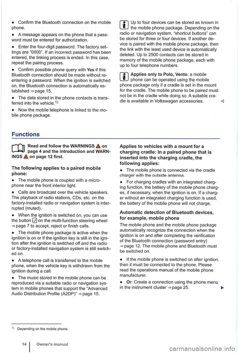 VOLKSWAGEN GOLF PLUS 2004 Owners Manual Confirm the Bluetooth connection on the phone.
A message appears on the phone that a pass
word must be entered for authoriza tion .
Enter the four-dig it password . T he factory set
lin VOLKSWAGEN GOLF PLUS 2004 Owners Manual Confirm the Bluetooth connection on the phone.
A message appears on the phone that a pass
word must be entered for authoriza tion .
Enter the four-dig it password . T he factory set
lin