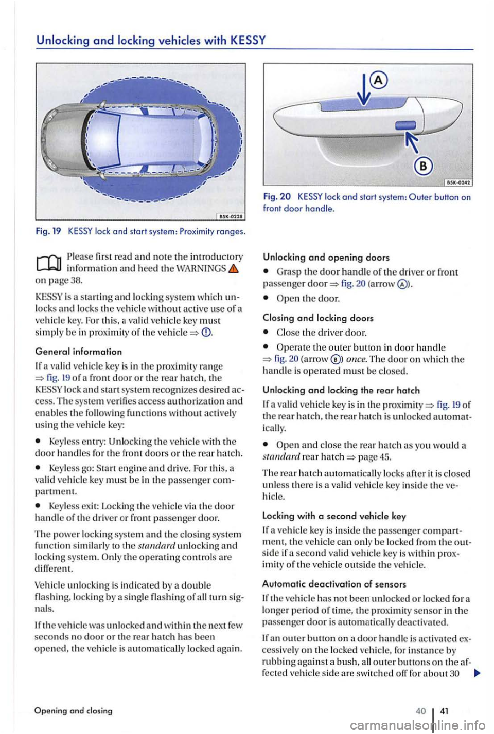 VOLKSWAGEN GOLF PLUS 2004 Service Manual Unlocking and locking vehicles with
Fig. 19
on page38.
sta rting and system which unlocks and lock s the vehicle without active use of a vehicle key. For this, a valid ve hicle key must simply VOLKSWAGEN GOLF PLUS 2004 Service Manual Unlocking and locking vehicles with
Fig. 19
on page38.
sta rting and system which unlocks and lock s the vehicle without active use of a vehicle key. For this, a valid ve hicle key must simply