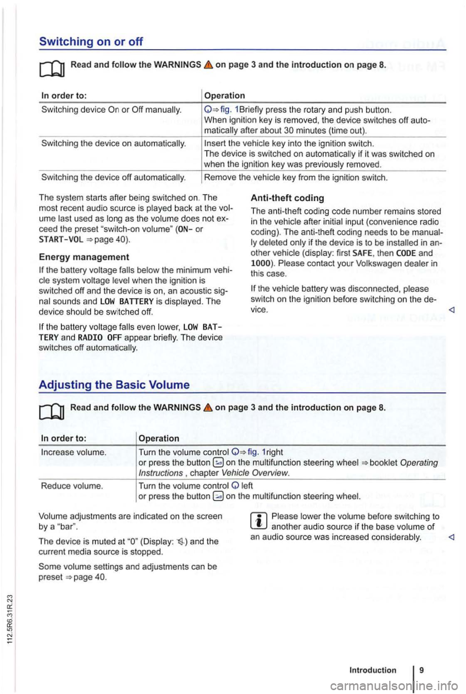 VOLKSWAGEN GOLF PLUS 2004 Owners Manual Switching on or off
Read and on page 3 and the in troduction on page 8.
order to:
the device on automatically.
the device off automatically .
Operation
1Br iefly press the rotary and pus VOLKSWAGEN GOLF PLUS 2004 Owners Manual Switching on or off
Read and on page 3 and the in troduction on page 8.
order to:
the device on automatically.
the device off automatically .
Operation
1Br iefly press the rotary and pus