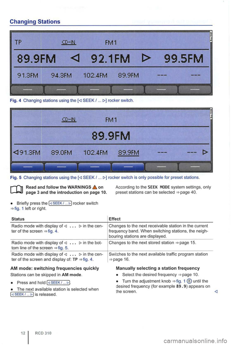 VOLKSWAGEN GOLF PLUS 2004 Owners Manual Changing Stations
TP FM1
89.9FM 92.1FM
.
.
------ --- ---------
Fig. 5 Changing stations using the (<l I ... l>) rocke r switch is for preset stations .
Read and the on page 3 and the intr VOLKSWAGEN GOLF PLUS 2004 Owners Manual Changing Stations
TP FM1
89.9FM 92.1FM
.
.
------ --- ---------
Fig. 5 Changing stations using the (<l I ... l>) rocke r switch is for preset stations .
Read and the on page 3 and the intr