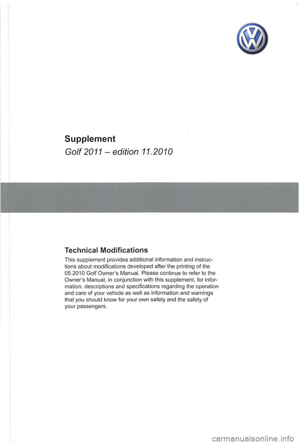 VOLKSWAGEN GOLF PLUS 2004  Owners Manual Golf 2011-edition 11.20 10 
provides tions  about  modifications after the printing  of the 
05 .20 10 
in  conjunction  with  this mation . descriptions  and specifications  regarding  t he  opera ti