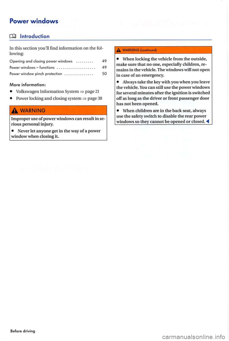 VOLKSWAGEN GOLF PLUS 2004 Service Manual Power windows
In thi s sec tion find lowi ng:
Opening and
windows-functions .. ................. .
Power window pinch protection
More information:
page 21
49
49
so
lockin g and clo sing p VOLKSWAGEN GOLF PLUS 2004 Service Manual Power windows
In thi s sec tion find lowi ng:
Opening and
windows-functions .. ................. .
Power window pinch protection
More information:
page 21
49
49
so
lockin g and clo sing p