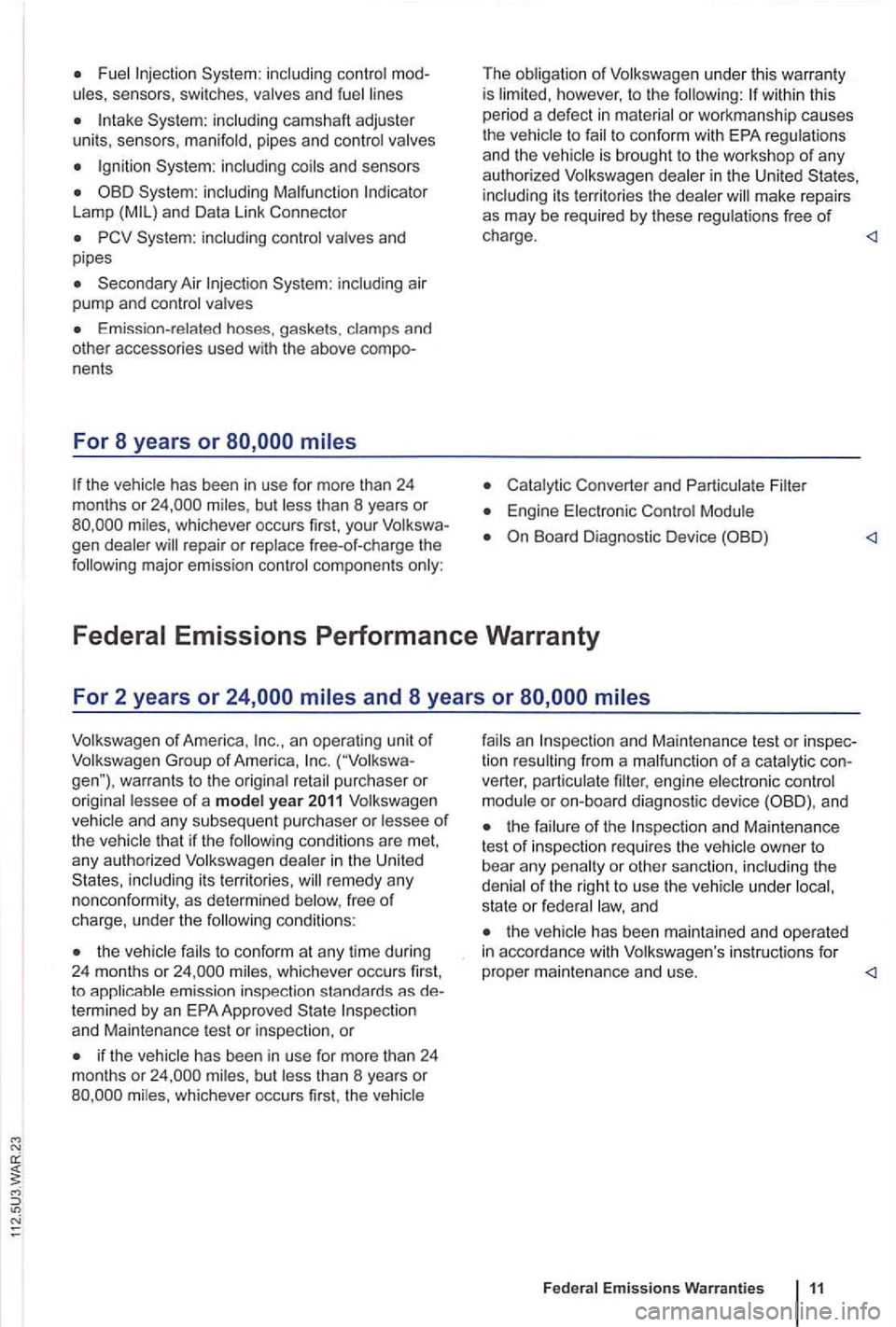 VOLKSWAGEN GOLF PLUS 2004  Owners Manual Fue l 
Syste m: including coils  an d se nsors 
System:  inclu ding  Malfunction Lamp 
Secondary  Air 
Emissi on-related  hoses.  gaske ts .  cla mps  and 
othe r accesso ries  used  with  the  above 