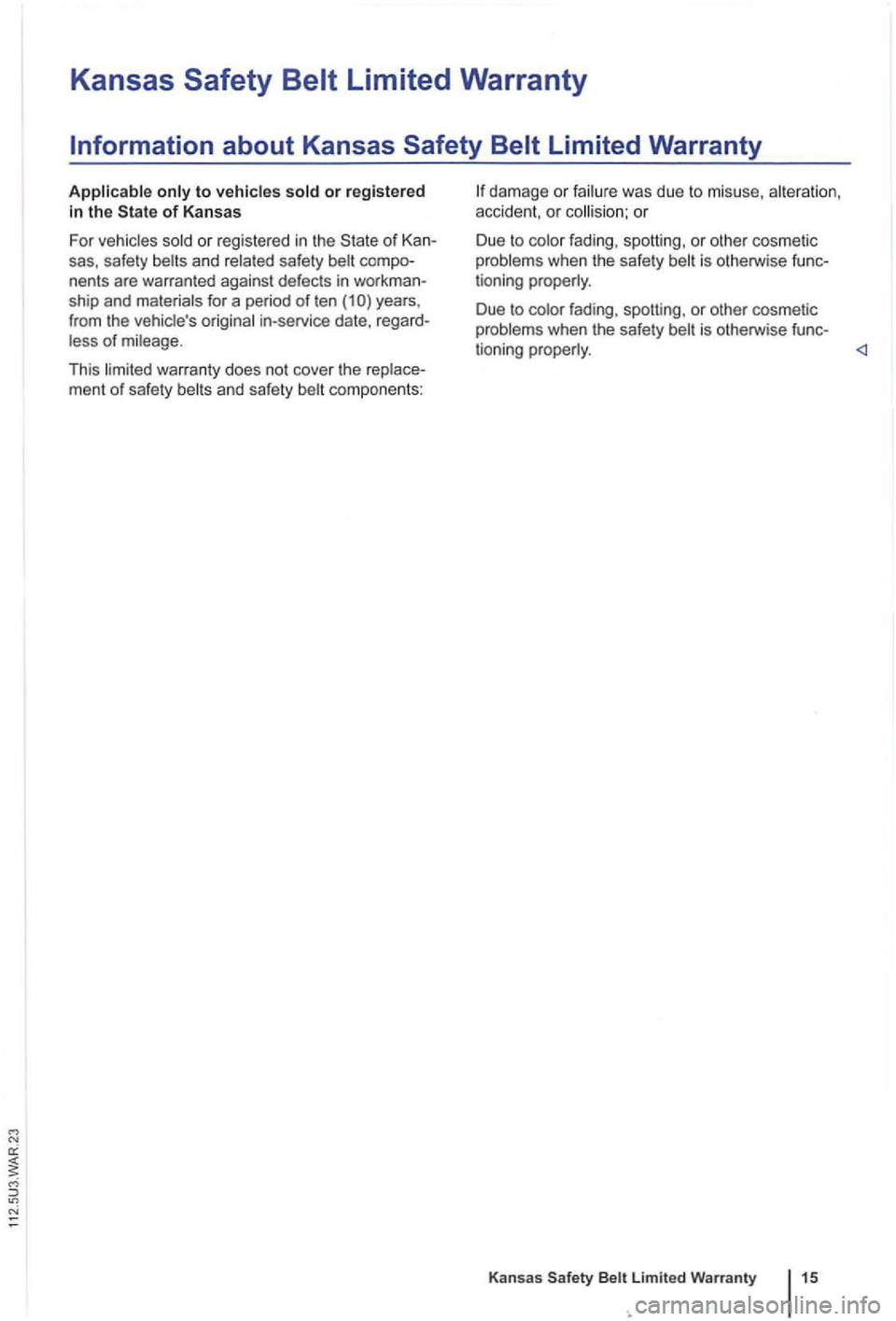 VOLKSWAGEN GOLF PLUS 2004  Owners Manual Kansas 
to vehicles 
years, 
from  the vehicles origina l in-service  date, rega rd­
fading , spotting,  or  othe r cosmetic 
problems  when the safety is otherw ise  func­
tioning  properly. 
Due 