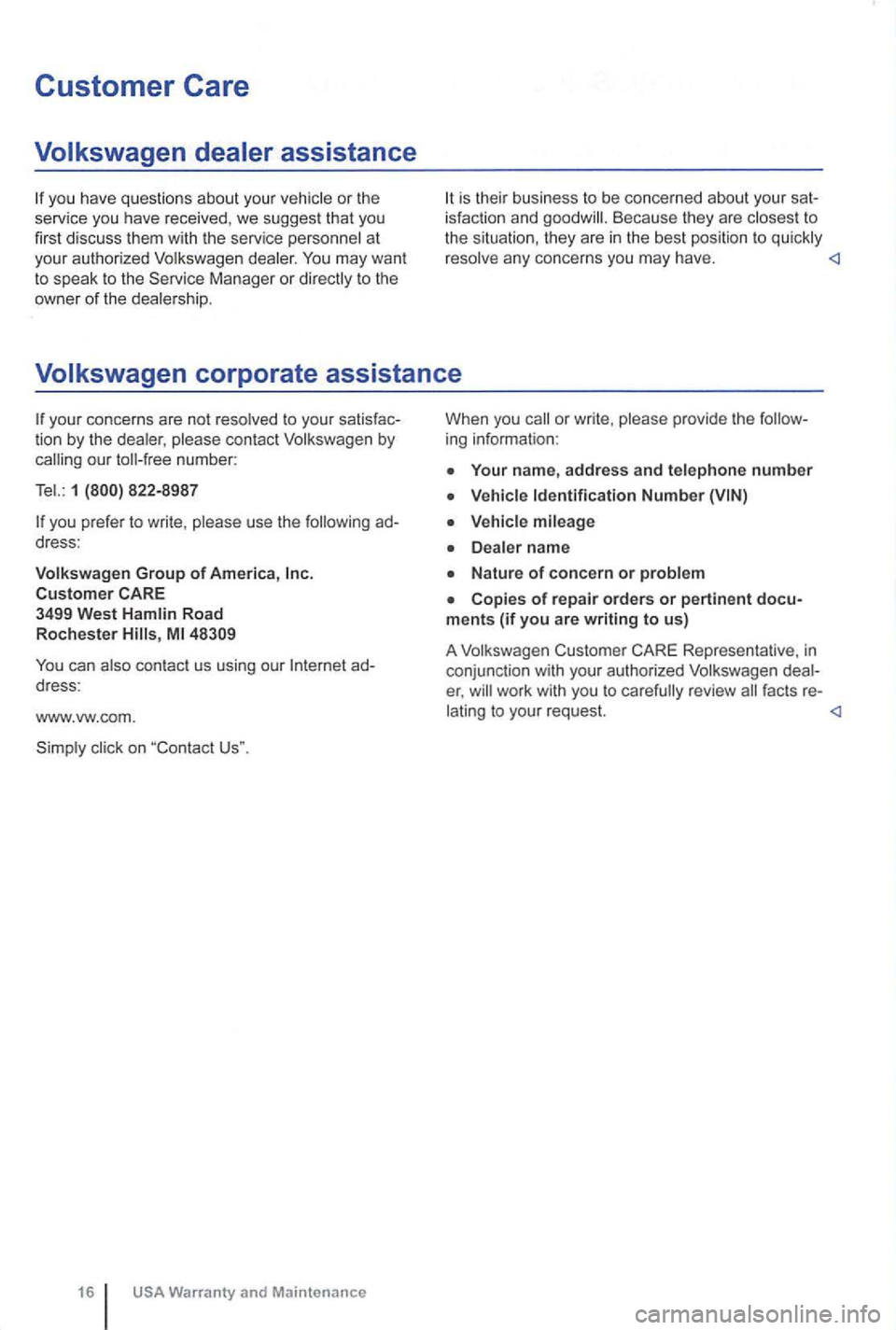 VOLKSWAGEN GOLF PLUS 2004  Owners Manual Customer Care 
Volkswagen  dealer assistance 
is thei r business to be  concerned  about your Beca use  they  are to the situatio n, they  are in the best  position  to a ny  concerns you may have. 
V