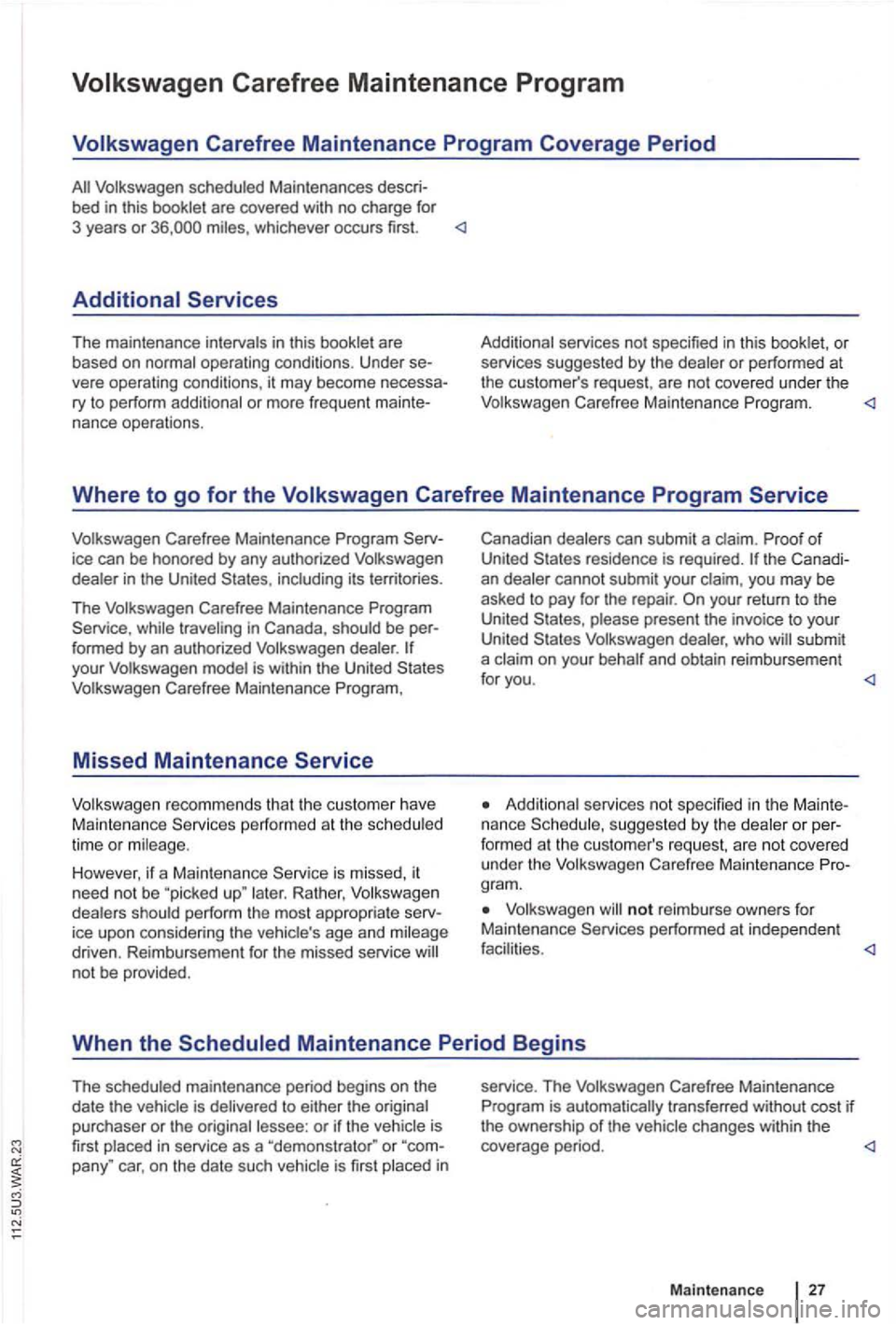 VOLKSWAGEN GOLF PLUS 2004 Owners Manual ::
ice can be honored by any author ized Volkswagen
dealer in the United including it s territories.
The Volkswagen Carefree Maintenance Program
Service , while traveling in Canada , sh VOLKSWAGEN GOLF PLUS 2004 Owners Manual ::
ice can be honored by any author ized Volkswagen
dealer in the United including it s territories.
The Volkswagen Carefree Maintenance Program
Service , while traveling in Canada , sh