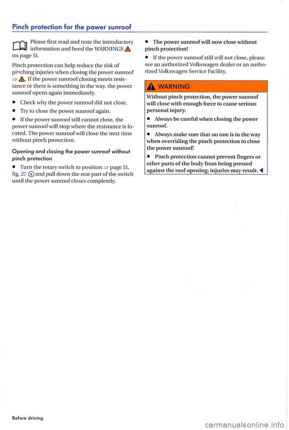 VOLKSWAGEN GOLF PLUS 2004 Workshop Manual Pinch protection for the power sunroof 
Please fir s t  read and no te the introductory informatio n and heed th e on page 51. 
Pinch p ro tection ca n help  re duce the ris k of in juries when  clo s