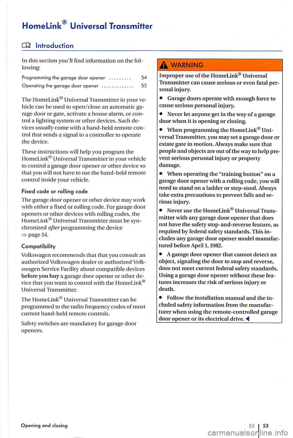 VOLKSWAGEN GOLF PLUS 2004 Workshop Manual Homelink® Universal Transmitter 
this sectio n information  on the lowing: 
Programming the garage door opener . . .  . . . .  . . 54 
Operating the garage door opener . .  . . .  . . .  . .  . . . 5