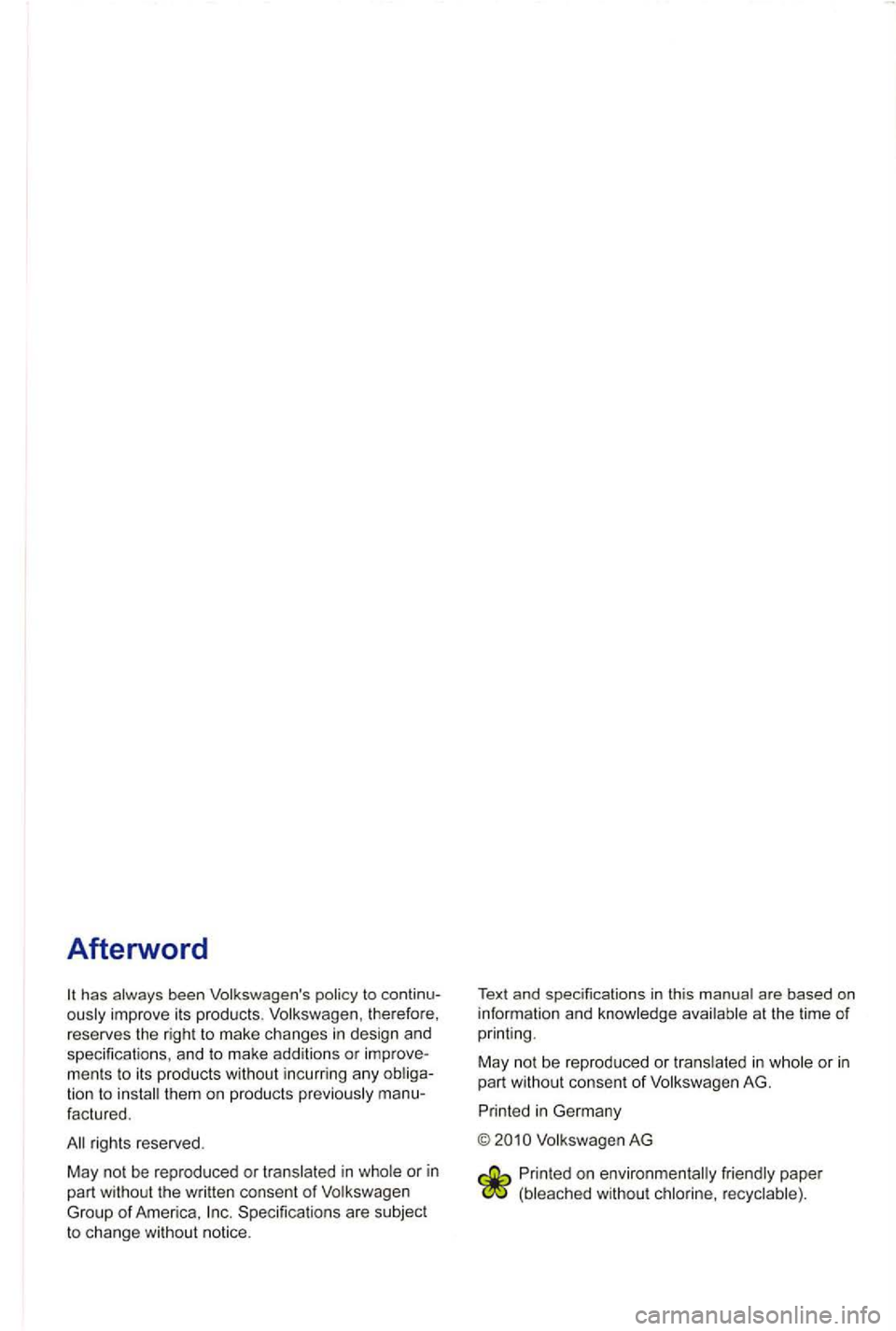 VOLKSWAGEN GOLF PLUS 2004  Owners Manual Afterword 
has been  Volkswage ns improv e it s  products.  Volkswage n, the refore , 
reserves  the  righ t to  mak e changes in design  and 
s pe cif ica tio ns, and  to  make  additi ons or men ts