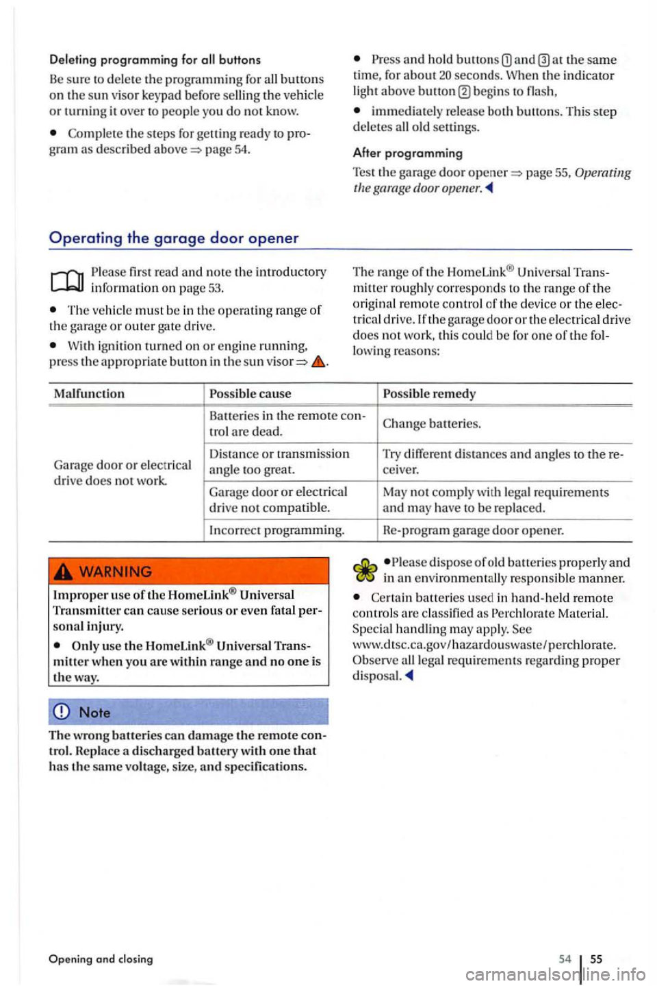 VOLKSWAGEN GOLF PLUS 2004 Workshop Manual Deleting programming for 
pro gramming for th e or turning it  ove r to  people  you do not know. 
the s te p s  for getting  ready to pro­
gram  as  describ ed p age 5 4. 
Operating the garage door 
