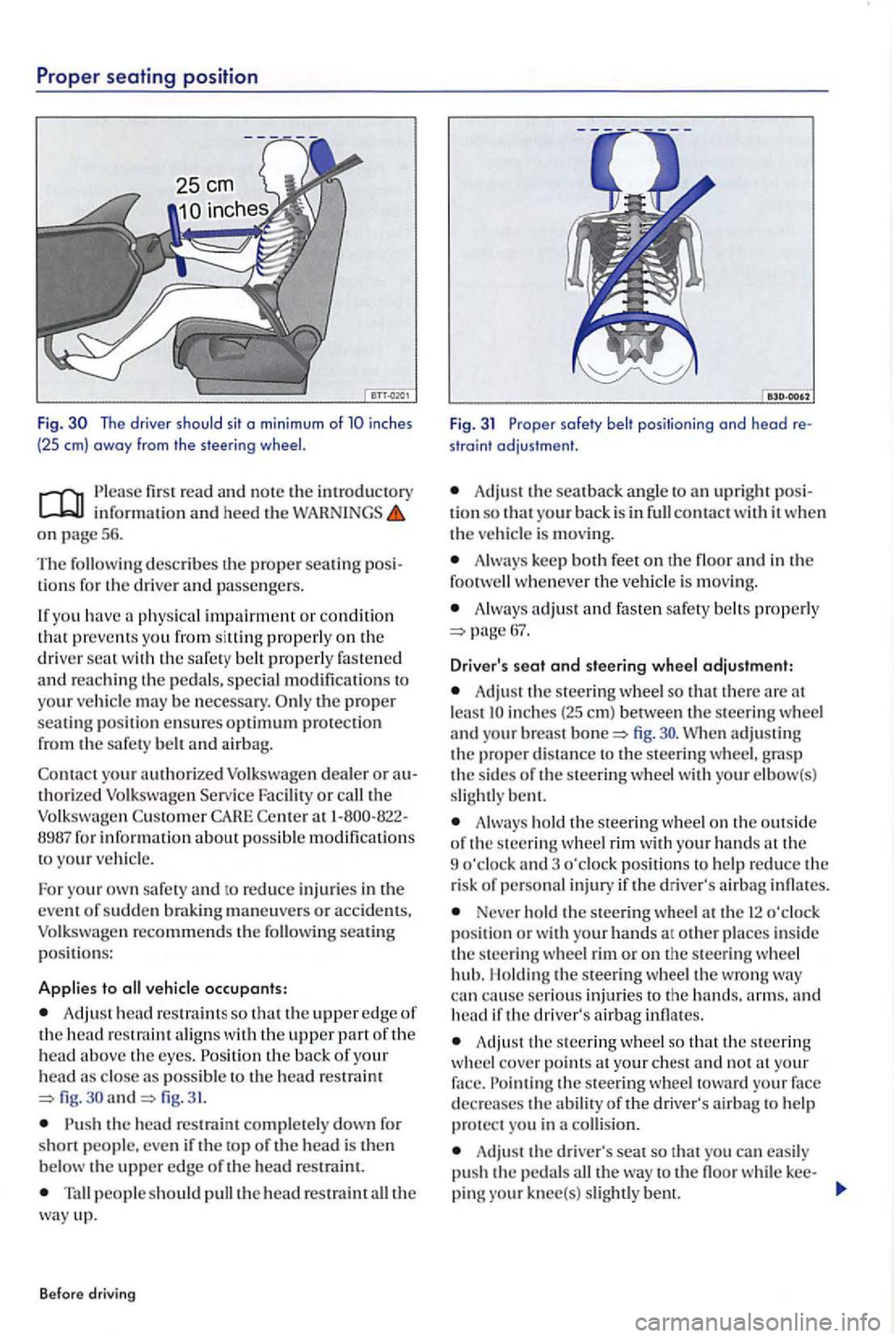 VOLKSWAGEN GOLF PLUS 2004 Workshop Manual Prope r sea ting  posit ion 
Fig. The  driver  should sit o min imum of inches 
(25 em) away from  the steering 
first  read  and note the introductory information an d heed the WARNINGS on page 5 6. 