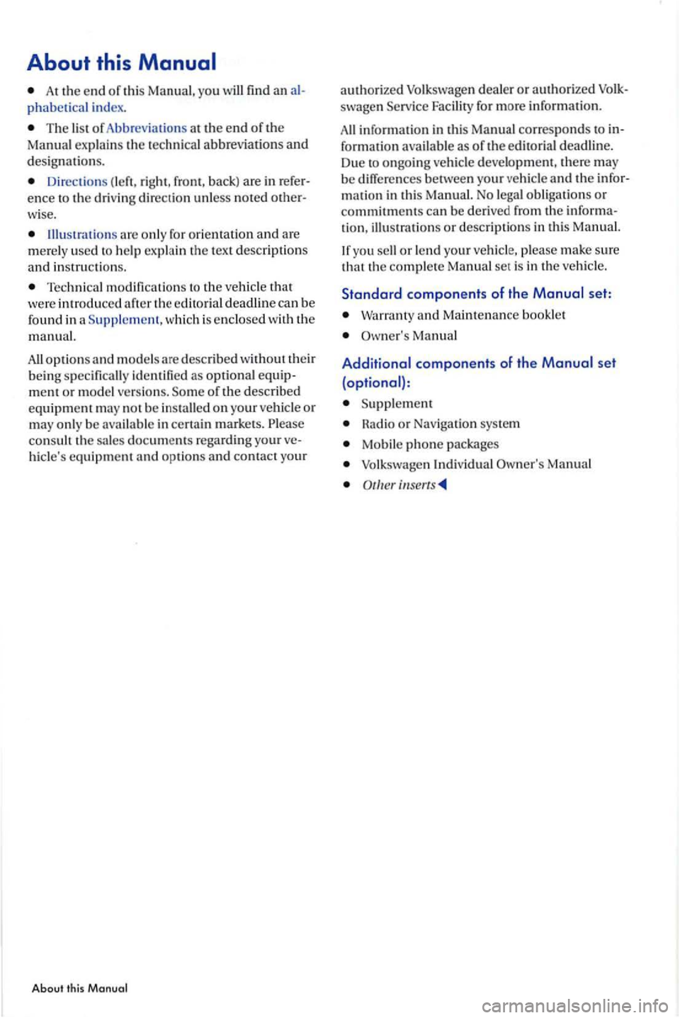 VOLKSWAGEN GOLF PLUS 2004 Owners Manual About this
At the end of thi s Ma nual, y o u w ill fin d a nal
phabetical index .
The list of Abb reviations at th e end of the Man ual exp lai ns th e te c h nica l abbreviatio ns and d esi VOLKSWAGEN GOLF PLUS 2004 Owners Manual About this
At the end of thi s Ma nual, y o u w ill fin d a nal
phabetical index .
The list of Abb reviations at th e end of the Man ual exp lai ns th e te c h nica l abbreviatio ns and d esi