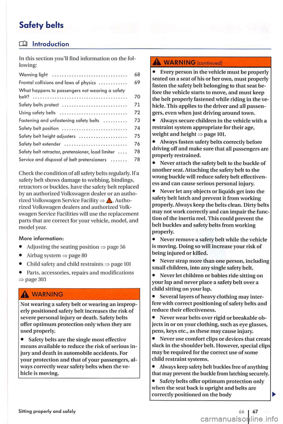 VOLKSWAGEN GOLF PLUS 2004 Repair Manual Safety 
Introduction 
this sec tion y o ull find  informatio n  on  th e lowing: 
Warning light ................ .... .. , .. .. , .  . . 68 
F ro ntal  collis ions and  l ows  of  ph ys ics  . . . .