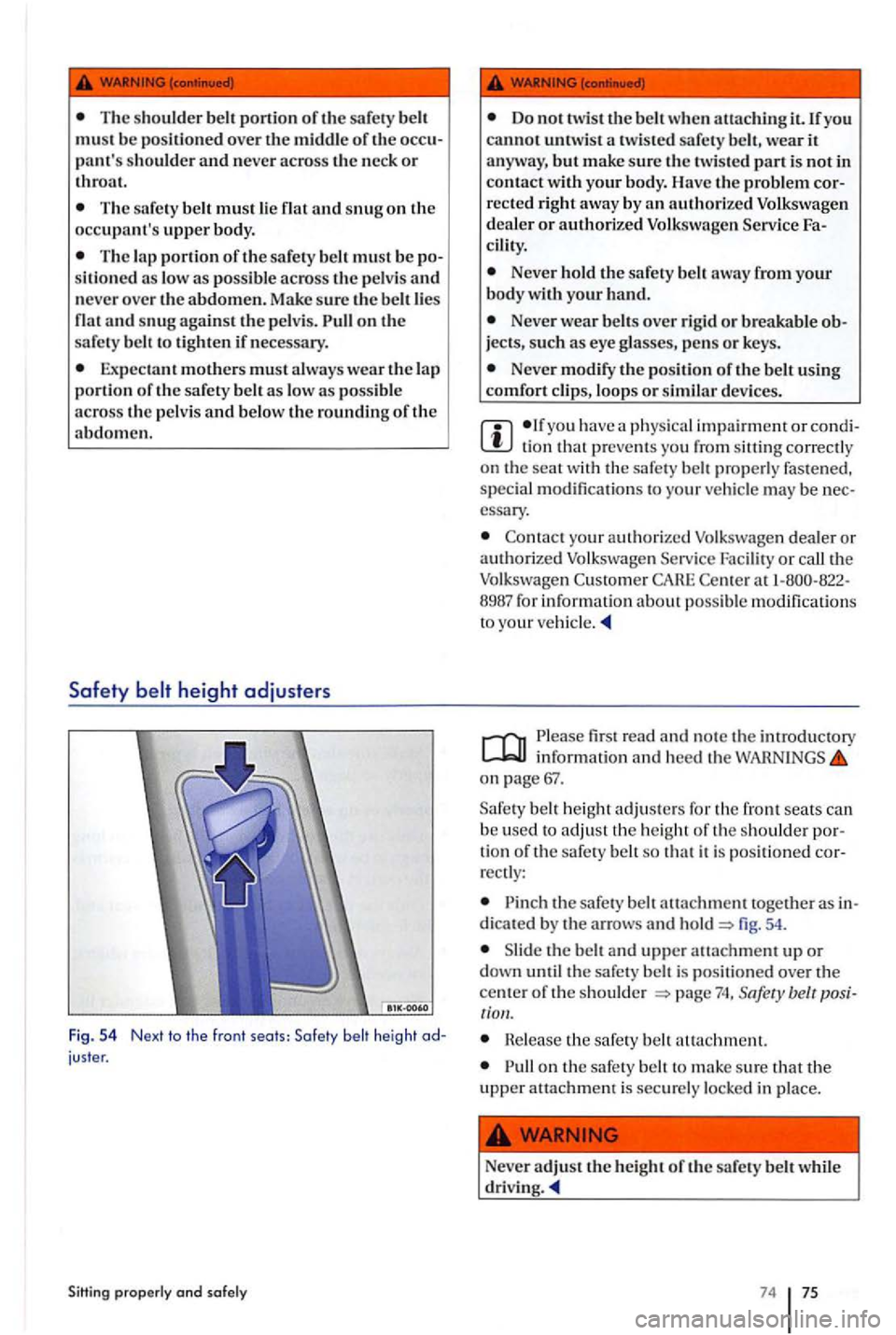 VOLKSWAGEN GOLF PLUS 2004 Manual PDF The sh o ulder belt portion of tJ1e safety must be positioned over the middle of the
T he sa fety belt must lie flat and snug on the
occupants upper body.
T he la p portion of the safe ty VOLKSWAGEN GOLF PLUS 2004 Manual PDF The sh o ulder belt portion of tJ1e safety must be positioned over the middle of the
T he sa fety belt must lie flat and snug on the
occupants upper body.
T he la p portion of the safe ty
