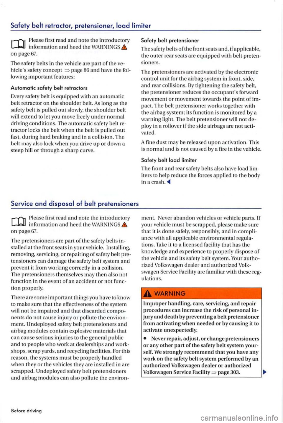 VOLKSWAGEN GOLF PLUS 2004 Manual PDF information an d h eed the on page
The safety belts in the ve hicl e are part of th e 86 and have the lowin g important features:
Automatic safety
th e safe ty belt is pull ed out slowly , t VOLKSWAGEN GOLF PLUS 2004 Manual PDF information an d h eed the on page
The safety belts in the ve hicl e are part of th e 86 and have the lowin g important features:
Automatic safety
th e safe ty belt is pull ed out slowly , t