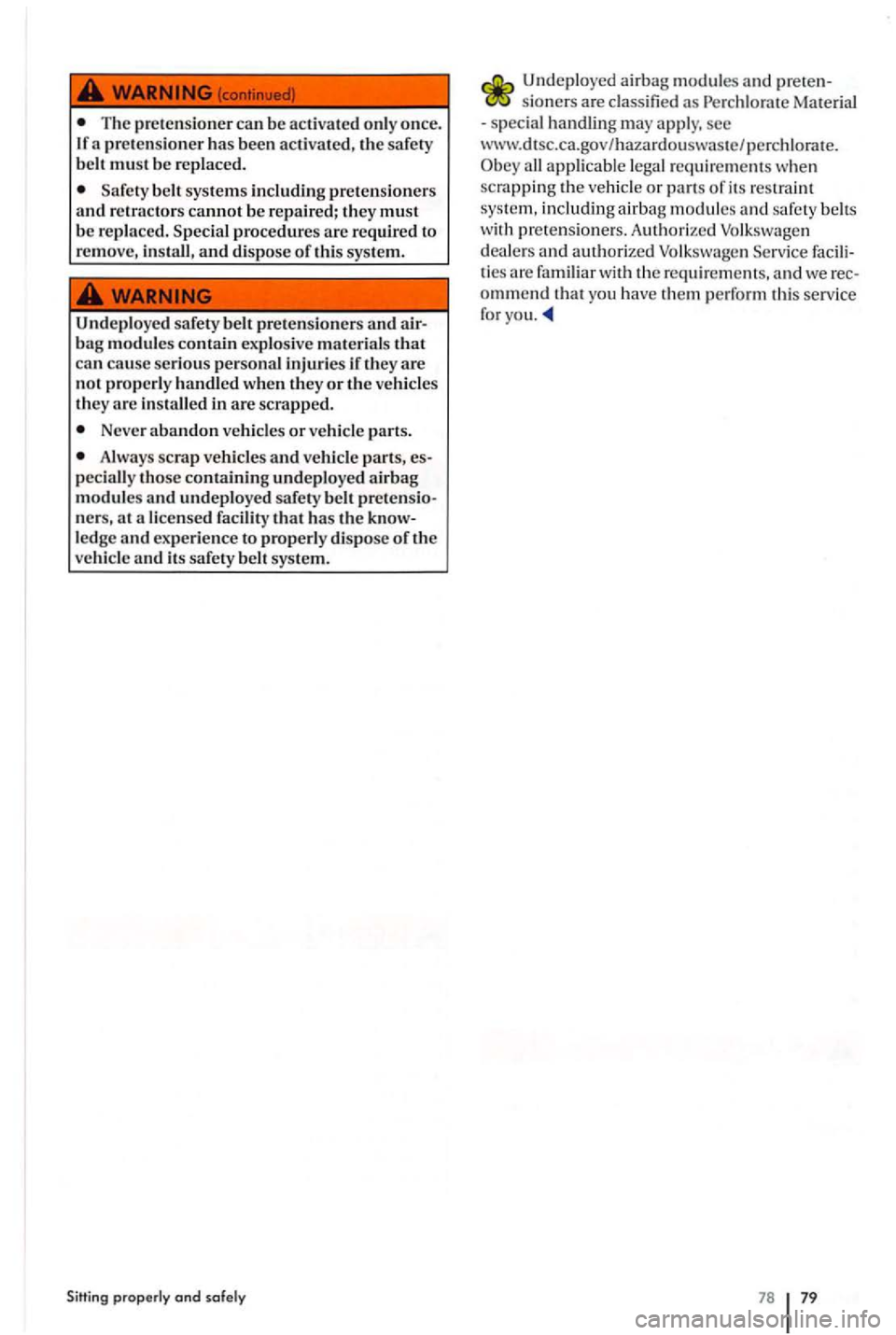 VOLKSWAGEN GOLF PLUS 2004 Manual PDF The prct en sion cr ca n be activated only once .
If a prctcnsioner has be en activa te d , the safety
b elt must b e re plac ed .
belt systems including prctcnsioners
and retractor s canno VOLKSWAGEN GOLF PLUS 2004 Manual PDF The prct en sion cr ca n be activated only once .
If a prctcnsioner has be en activa te d , the safety
b elt must b e re plac ed .
belt systems including prctcnsioners
and retractor s canno