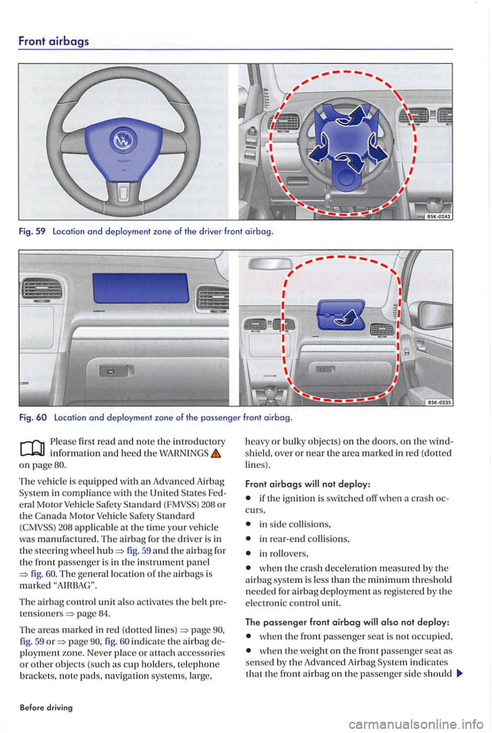 VOLKSWAGEN GOLF PLUS 2004 Owners Manual Front airbags
Fig . 59 location ond deploy ment zone of the driver front oirbog.
Fig .
60 location and deployment zone of the passenger front oirbog .
read and no te the introductory
on page VOLKSWAGEN GOLF PLUS 2004 Owners Manual Front airbags
Fig . 59 location ond deploy ment zone of the driver front oirbog.
Fig .
60 location and deployment zone of the passenger front oirbog .
read and no te the introductory
on page