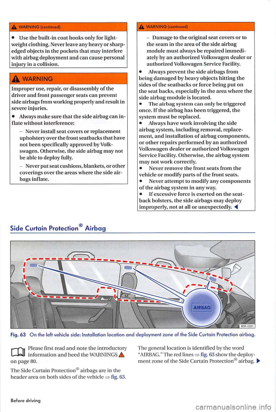 VOLKSWAGEN GOLF PLUS 2004 Owners Manual Always make sure that th e side airbag can inflate without interfe re nce :
- Neve r in sta ll
seat covers or replacement uphols tery over th e front seat backs that h ave
not been specifica VOLKSWAGEN GOLF PLUS 2004 Owners Manual Always make sure that th e side airbag can inflate without interfe re nce :
- Neve r in sta ll
seat covers or replacement uphols tery over th e front seat backs that h ave
not been specifica