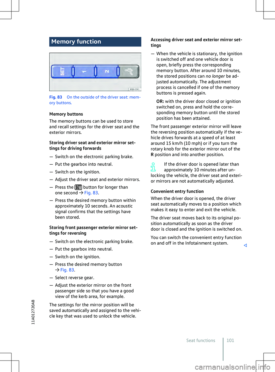 VOLKSWAGEN ID.5 2022  Owners Manual Memory function
Fig. 83 
On the outside of the driv er seat: mem-
ory buttons.
Memory buttons
The memory buttons can be used to store
and recall settings for the driver seat and the
exterior mirrors.
