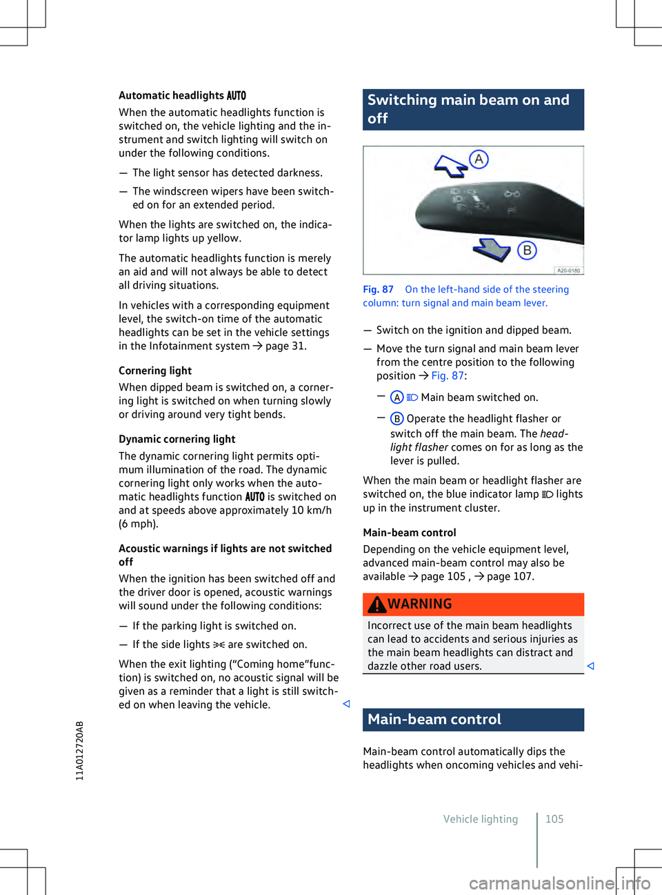 VOLKSWAGEN ID.5 2022  Owners Manual Automatic headlights 
 is switched on
and at speeds abo
ve approximately 10 km/h
(6 mph).
Acoustic warnings if lights are not switched
off
When the ignition has been switched off and
the driver door i