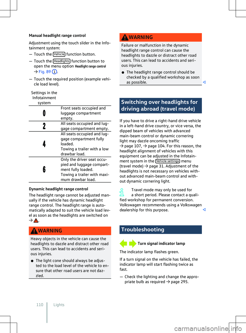 VOLKSWAGEN ID.5 2022  Owners Manual Manual headlight range control
Adjustment using the touch slider in the Inf
o-
tainment system:
