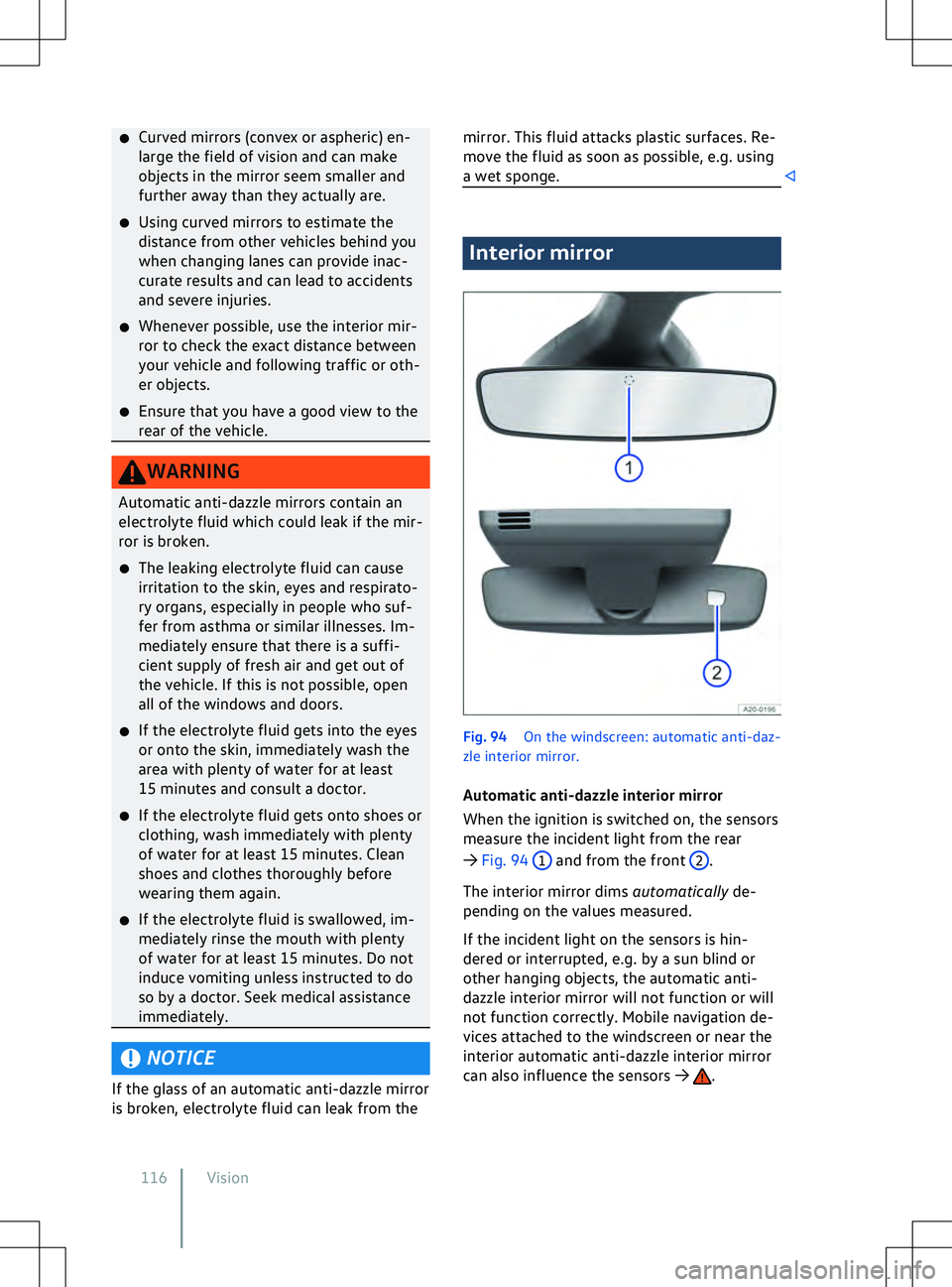 VOLKSWAGEN ID.5 2022  Owners Manual �x
Curv ed mirrors (convex or aspheric) en-
large the field of vision and can make
objects in the mirror seem smaller and
further away than they actually are.
�x Using curved mirrors to estimate the
d