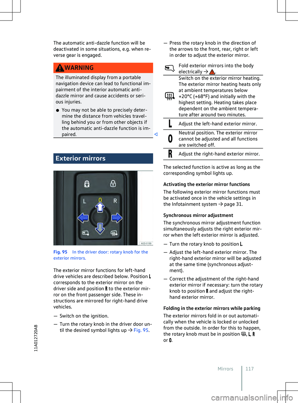 VOLKSWAGEN ID.5 2022  Owners Manual The automatic anti-dazzle function will be
deactiv
ated in some situations, e.g. when re-
verse gear is engaged. Exterior mirrors
Fig. 95 
In the driv
 er door: rotary knob for the
exterior mirrors.
T