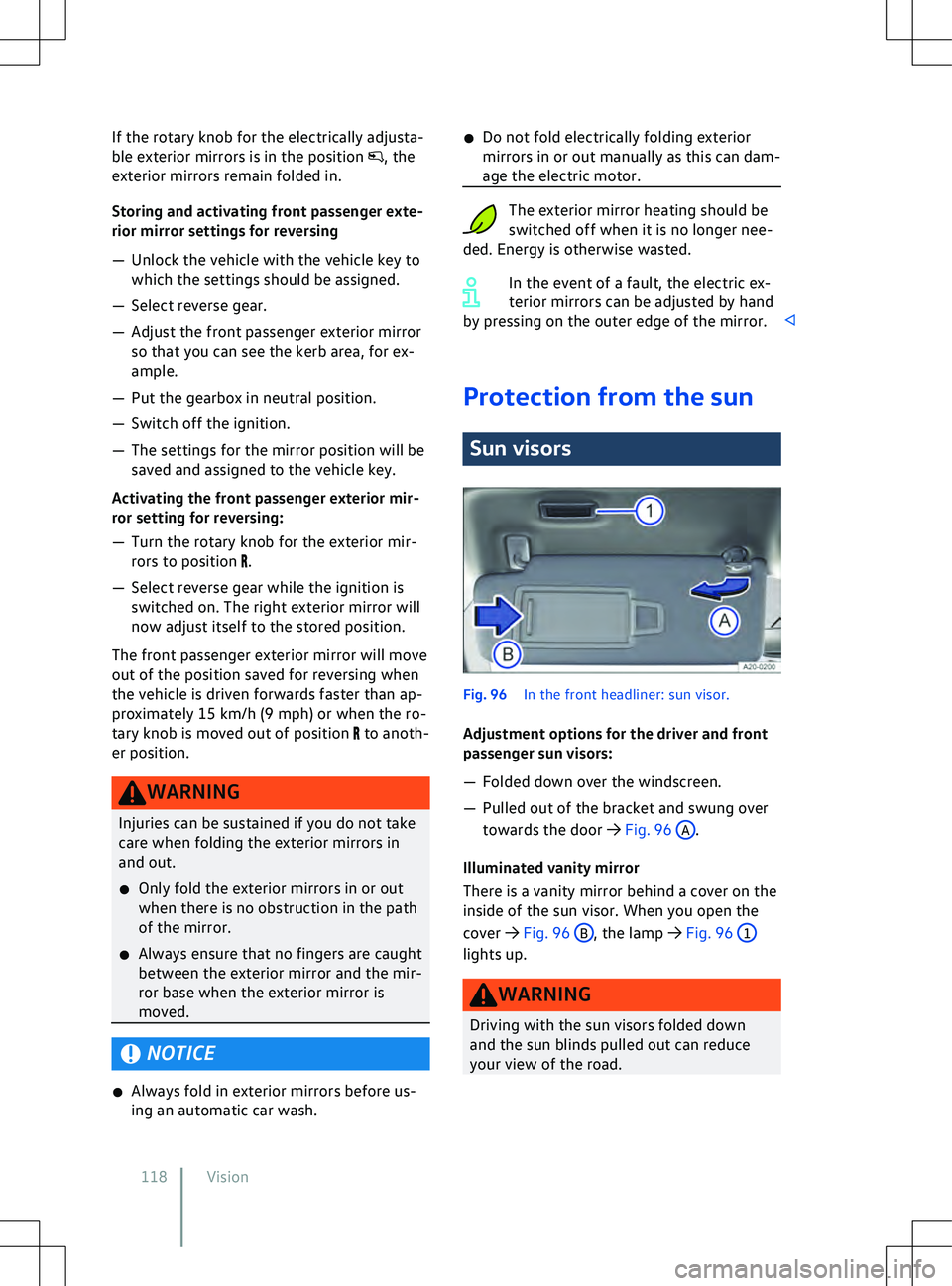 VOLKSWAGEN ID.5 2022  Owners Manual If the rotary knob for the electrically adjusta-
ble e
xterior mirrors is in the position  , the
e
xterior mirrors remain folded in.
Storing and activating front passenger exte-
rior mirror settings f