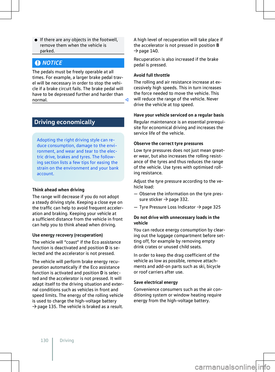 VOLKSWAGEN ID.5 2022  Owners Manual �x
If there are any objects in the f ootwell,
remove them when the vehicle is
parked. NOTICE
The pedals must be freely operable at all
times. F
 or example, a larger brake pedal trav-
el will be neces