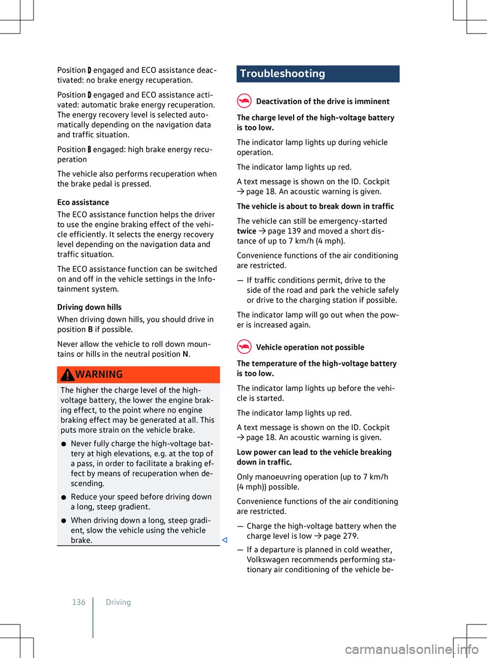 VOLKSWAGEN ID.5 2022  Owners Manual Position   engaged and ECO assistance deac-
tiv
ated: no brake energy recuperation.
Position   engaged and ECO assistance acti-
v

ated: automatic brake energy recuperation.
The energy recovery level 