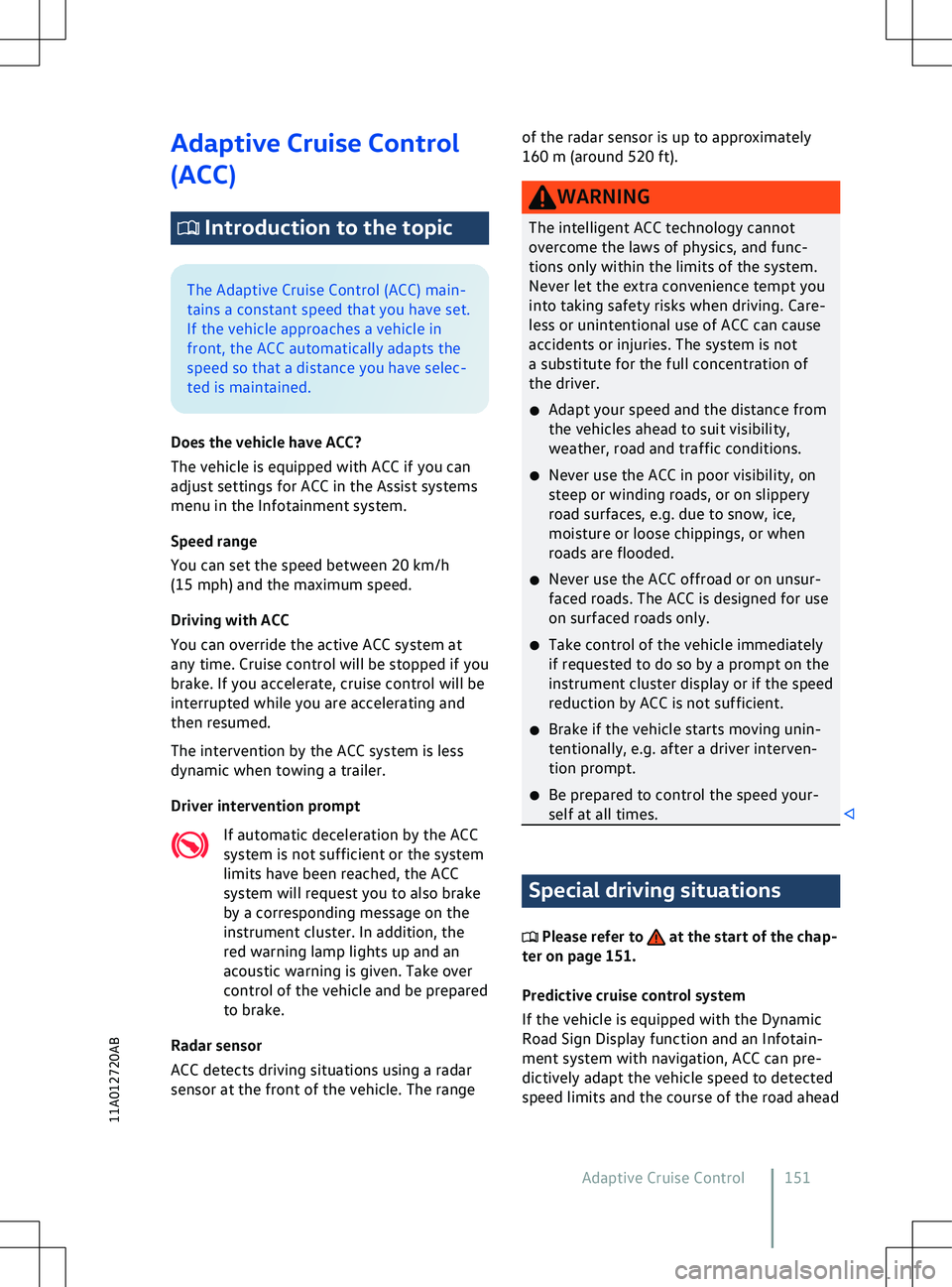 VOLKSWAGEN ID.5 2022  Owners Manual Adaptive Cruise Control
(ACC)
 Introduction to the topic
The Adaptive Cruise Control (ACC) main-
tains a constant speed that you ha
ve set.
If the vehicle approaches a vehicle in
front, the ACC automa