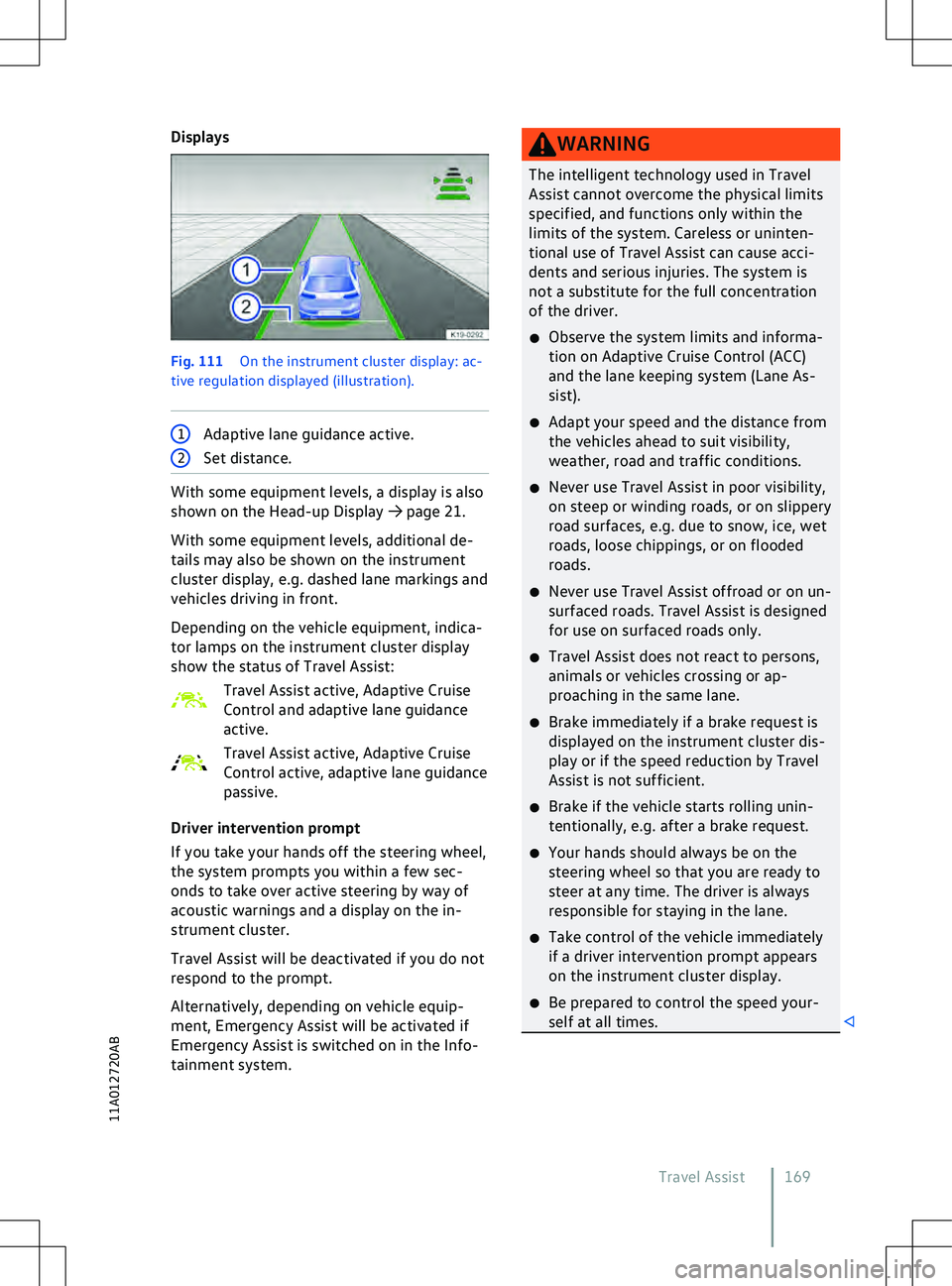 VOLKSWAGEN ID.5 2022  Owners Manual Displays
Fig. 111 
On the instrument cluster display: ac-
tiv e regulation displayed (illustration). 1
Adaptive lane guidance active. With some equipment levels, a display is also
shown on the Head-up
