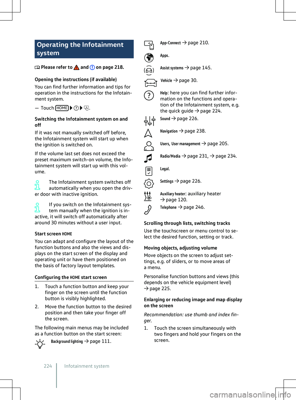 VOLKSWAGEN ID.5 2022  Owners Manual Operating the Infotainment
system
 Please refer to   and   on page 218.
Opening the instructions (if a vailable)
You can find further information and tips for
operation in the instructions for the Inf