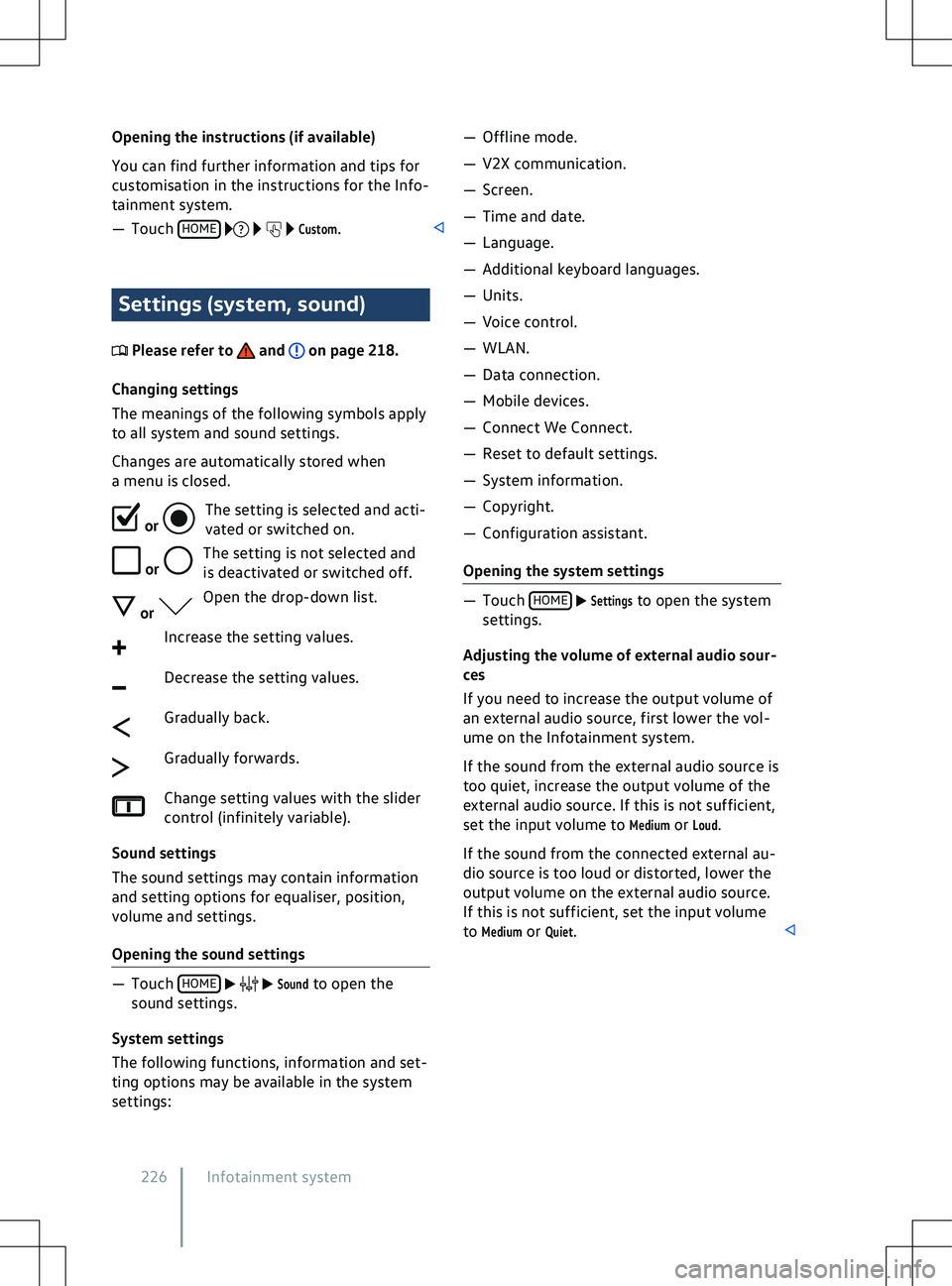 VOLKSWAGEN ID.5 2022  Owners Manual Opening the instructions (if available)
You can find further inf
ormation and tips for
customisation in the instructions for the Info-
tainment system.
